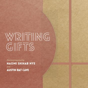 Image features the book titled Writing Gifts. Poetry presented by Naomi Shihab Nye and Austin Bat Cave